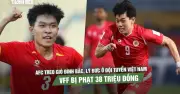 AFC trừng phạt U.23 Việt Nam: Đình Bắc, Lý Đức bị treo giò, VFF nộp phạt 38 triệu đồng