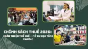 Chính sách thuế 2026: Kích cầu đi đôi với giữ kỷ luật ngân sách