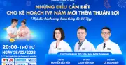 Chuyên gia BV Tâm Anh giải đáp thắc mắc về công nghệ hỗ trợ sinh sản mới nhất