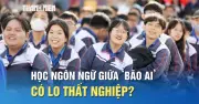 Chuyên gia giải đáp: Học ngôn ngữ và kinh tế trong thời đại AI có còn cơ hội?