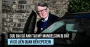 Cựu Đại Sứ Anh Peter Mandelson Bị Bắt Vì Nghi Ngờ Lạm Dụng Chức Vụ Liên Quan Đến Epstein