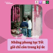 Hoài niệm Tết xưa: Phong tục cổ truyền trong ký ức thế hệ Việt