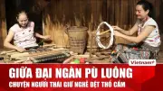 Làng dệt thổ cẩm bản Lặn: Di sản sống giữa đại ngàn Pù Luông