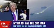 Mỹ Ra Tối Hậu Thư Cho Iran, Ông Trump Chỉ Trích Ông Obama Lộ Thông Tin Mật
