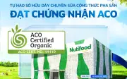 Nutifood trở thành nhà sản xuất sữa đầu tiên tại Việt Nam đạt chứng nhận hữu cơ ACO