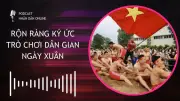 Podcast Sôi Động Khơi Gợi Ký Ức Trò Chơi Dân Gian Ngày Xuân