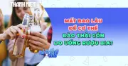 Quá trình đào thải cồn trong cơ thể: Gan đóng vai trò then chốt