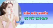 Rửa mặt bao nhiêu lần là đủ? Sai lầm phổ biến khiến da tổn thương