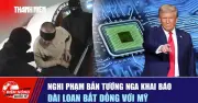 Nghi Phạm Bắn Tướng Nga Khai Báo Đài Loan, Bất Đồng Với Mỹ Trong Ngày 11/2