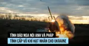 Tình báo Nga cáo buộc Anh, Pháp mưu tính chuyển vũ khí hạt nhân cho Ukraine