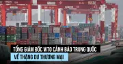 WTO cảnh báo Trung Quốc về thặng dư thương mại 1.200 tỷ USD