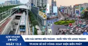 Chính Phủ Chỉ Đạo Khẩn Cấp Kéo Dài Metro Bến Thành - Suối Tiên Đến Sân Bay Long Thành