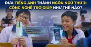 Công Nghệ Trợ Lực Đắc Lực Cho Mục Tiêu Tiếng Anh Là Ngôn Ngữ Thứ Hai