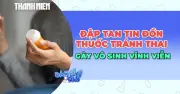 Giải oan tin đồn: Thuốc tránh thai không gây vô sinh vĩnh viễn