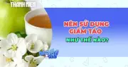 Giấm Táo: Lợi Ích Sức Khỏe Và Cách Dùng Đúng Để Tránh Rủi Ro