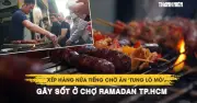 Hàng dài chờ nửa tiếng thưởng thức 'tung lò mò' tại chợ Ramadan TP.HCM
