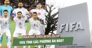 Iran tuyên bố không thể tham dự World Cup 2026 sau cái chết của lãnh tụ, FIFA đối mặt thách thức