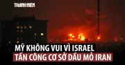 Lý do Mỹ không muốn Israel tấn công cơ sở hạ tầng năng lượng Iran