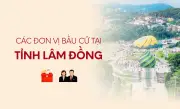 Lam Đồng công bố danh sách các đơn vị bầu cử đại biểu Quốc hội khóa mới