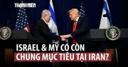 Mỹ-Israel và Iran: Liên minh thử thách trước mục tiêu khác biệt và áp lực nội bộ
