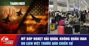 Mỹ Siết Chặt Hải Quân, Không Quân Iran; Du Lịch Việt Đối Diện Bão Chiến Sự