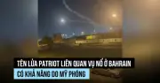 Mỹ vận hành tên lửa Patriot gây nổ ở Bahrain, nghi vấn đánh chặn UAV Iran