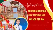 Nghị quyết 80-NQ/TW: Đột phá chiến lược phát triển văn hóa Việt Nam trong kỷ nguyên mới