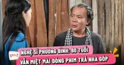 Nghệ sĩ Phương Bình 60 tuổi: Hơn 40 năm nghệ thuật, vẫn miệt mài đóng phim trả góp nhà
