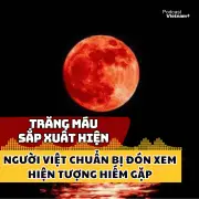 Người Việt sắp được chiêm ngưỡng hiện tượng trăng máu hiếm gặp