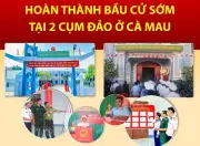 Ngày 13/3/2026: Hoàn thành bầu cử sớm tại 2 cụm đảo ở Cà Mau