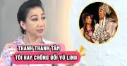 NSƯT Thanh Thanh Tâm tiết lộ mâu thuẫn hậu trường với Vũ Linh thời đỉnh cao