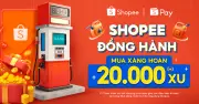 Shopee tung chương trình hoàn xu 20.000 đồng khi mua xăng, hỗ trợ người tiêu dùng