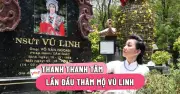 Thanh Thanh Tâm bật khóc khi lần đầu viếng mộ nghệệ sĩ Vũ Linh