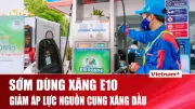 Tin nóng 60s: Xăng E10, hỗ trợ hàng không, giá vàng tăng, Tử Cấm Thành, Tà Xùa, căng thẳng Mỹ-Iran