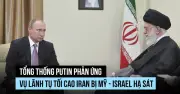 Tổng thống Putin lên tiếng về vụ ám sát lãnh đạo tối cao Iran