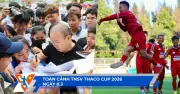 Toàn cảnh TNSV Thaco Cup 2026: Ngày 8/3, HLV Park Hang-seo gây sốt, cựu á quân trở lại ấn tượng