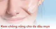 Top 7 Kem Chống Nắng Cho Da Mụn: Lựa Chọn Hoàn Hảo Cho Mùa Hè