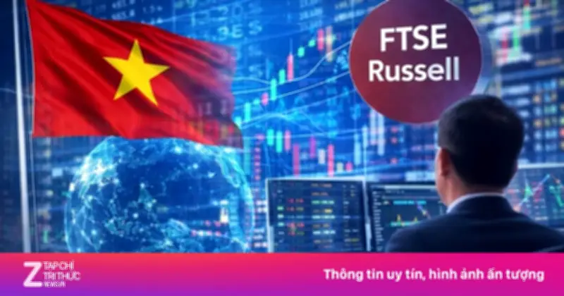 FTSE Russell Xác Nhận Lộ Trình Nâng Hạng Chứng Khoán Việt Nam Lên Thị Trường Mới Nổi