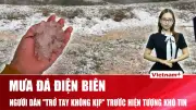 Bản tin 60s: Mưa đá phủ trắng Điện Biên, cơ hội nhà ở xã hội cho người xa quê