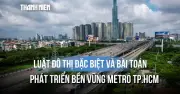 Cơ chế đặc thù nào để phát triển mạng lưới metro tại TP.HCM?