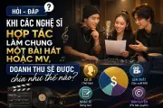 Cách phân chia doanh thu khi nghệ sĩ hợp tác làm MV hoặc bài hát