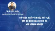 Chuyên gia Lê Xuân Nghĩa: Cần thay đổi tư duy quản lý để biến sở hữu trí tuệ thành nguồn lực