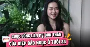 Diệp Bảo Ngọc: Từ mẹ đơn thân đến ngôi sao màn ảnh với triết lý sống tích cực