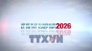 Gấp Rút Chuẩn Bị Cho Kỳ Thi Tốt Nghiệp Trung Học Phổ Thông Năm 2026