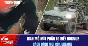 Iran Mở Một Phần Eo Biển Hormuz: Chiến Lược Đánh Mới Của Ukraine?