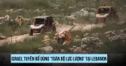 Israel cảnh báo sẽ phản công toàn diện nếu bị đe dọa từ Lebanon