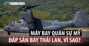 Lý do nhiều máy bay quân sự Mỹ hạ cánh tại Thái Lan gây chú ý
