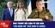 Ông Trump nổi giận vì câu đùa lằn ranh đỏ cho binh sĩ Israel