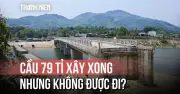 Nghịch lý: Cầu xây xong không được đi vì phải chờ... đường
