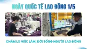 Ngày Quốc tế Lao động: Ý nghĩa lịch sử và khát vọng của người lao động Việt